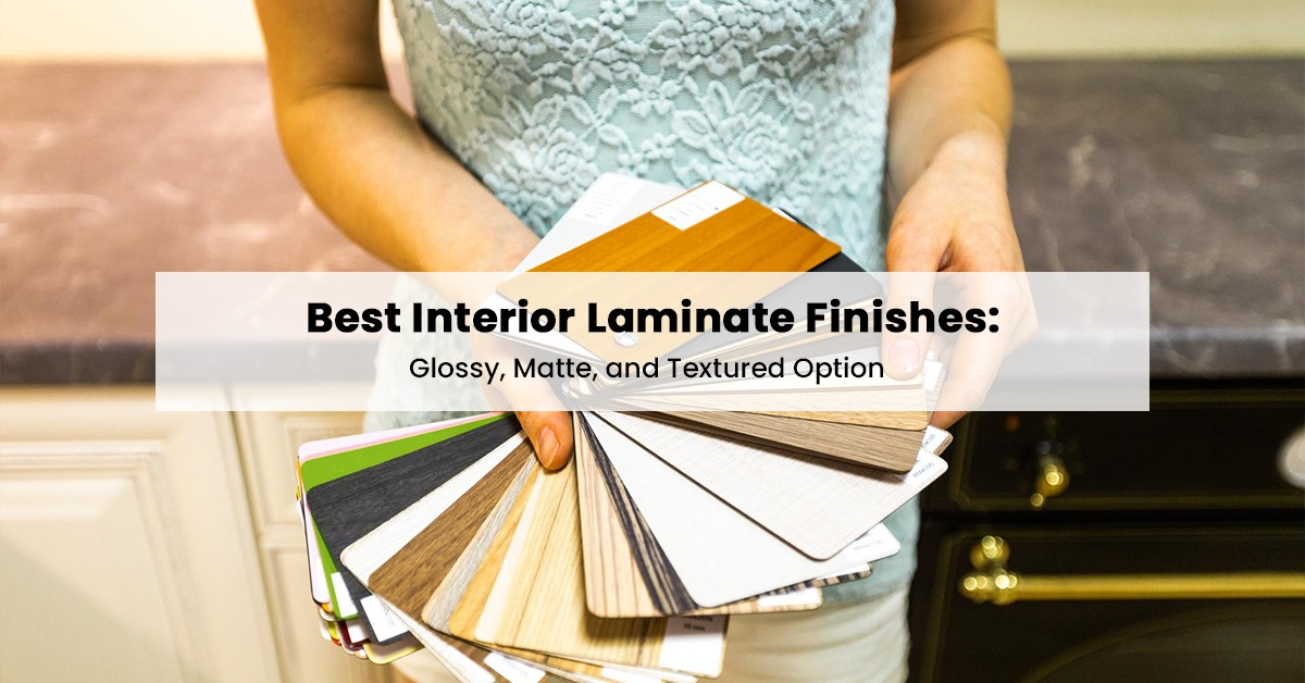 Best Interior Laminate Finishes: Glossy, Matte, and Textured Option
