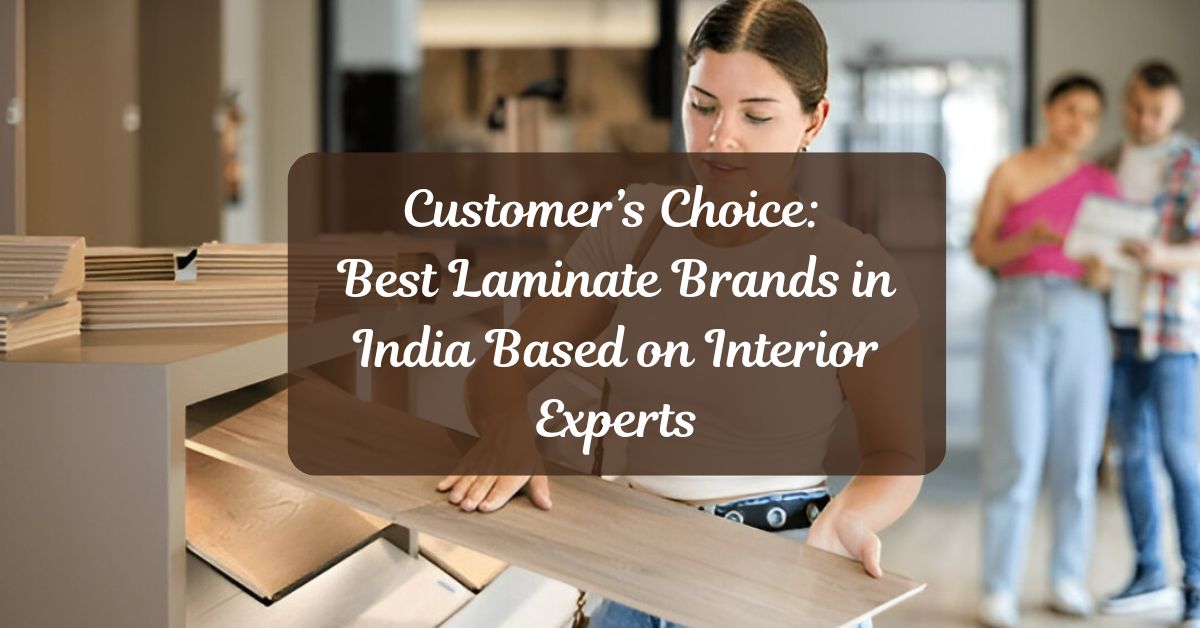 Customer’s Choice: Best Laminate Brands in India Based on Interior Experts