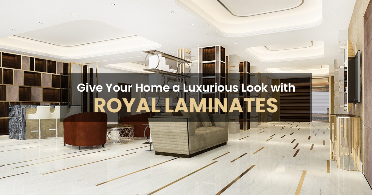 Give Your Home a Luxurious Look with Royal Laminates